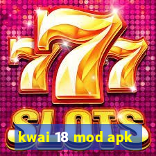 kwai 18 mod apk